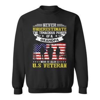 Never Underestimate The Tenacious Power Of A Grandpa Veteran Gift For Mens Sweatshirt - Seseable