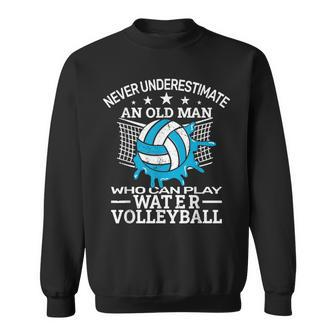 Never Underestimate Water Volleyball Pool Volleyball Volleyball Funny Gifts Sweatshirt | Mazezy