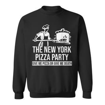New York Pizza Party Give Me Pizza Or Give Me Death Funny Pizza Funny Gifts Sweatshirt | Mazezy