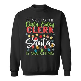 Be Nice To The Data Entry Clerk Santa Is Watching Christmas Sweatshirt | Mazezy CA