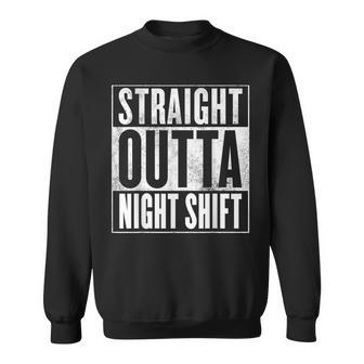 Night Shift T-Apparel Straight Outta Night Shift Apparel Sweatshirt | Mazezy