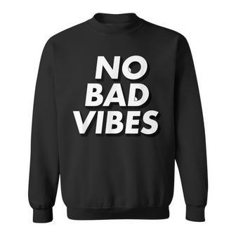 No Bad Vibes Good Vibrations Only Cool Zen Spirit Mind Sweatshirt | Mazezy