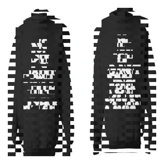 No You Cannot Touch My Hair Idea Sweatshirt | Mazezy