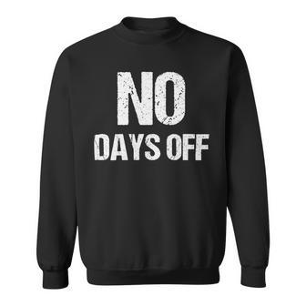 No Days Off Gym Fitness Workout Entrepreneur Gift Sweatshirt - Monsterry