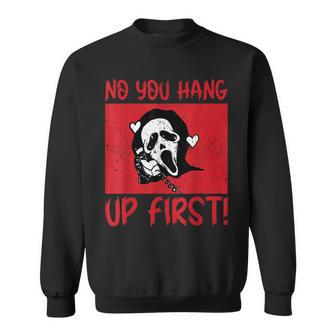 No You Hang Up First Sweatshirt | Mazezy