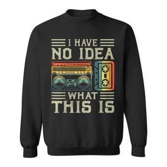 I Have No Idea What This Is 90S 80S Costume Retro 80S Sweatshirt | Mazezy
