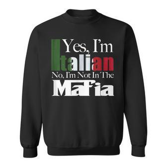 No Im Not In The Mafia Italian American Italy Flag Sweatshirt | Mazezy