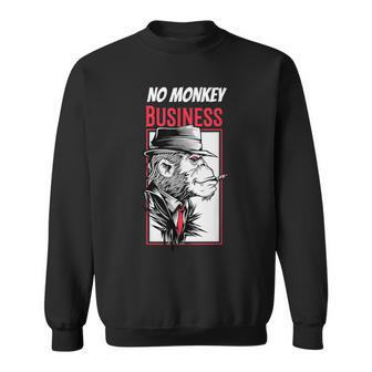 No Monkey Business Mafia Monkey Sarcasm Gangster Sweatshirt | Mazezy