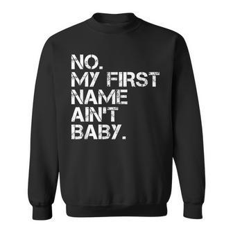 No My First Name Aint Baby Sweatshirt | Mazezy