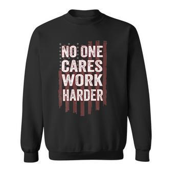No One Cares Work Harder Motivational Workout Gym On Back Sweatshirt - Monsterry CA