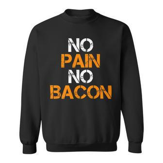 No Pain No Bacon Gym Workout Fitness Broscience Powerlifting Sweatshirt - Monsterry UK