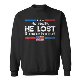 No Really He Lost And You're In A Cult Sweatshirt - Monsterry