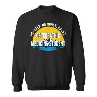 No Sleep No Money No Life Osteopathic Medicine Student Sweatshirt | Mazezy