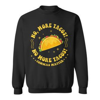 No More Tacos No More Tacos Commas Matter Grammar Sweatshirt - Seseable