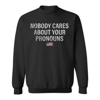 Nobody Cares About Your Pronouns Usa Flag July 4Th Pronouns Gift For Mens Sweatshirt | Mazezy