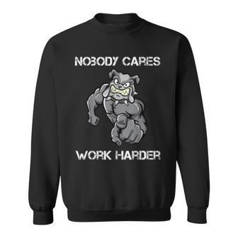 Nobody Cares Work Harder Motivational Dog Pun Workout Gift Sweatshirt | Mazezy