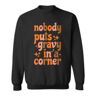 Nobody Puts Gravy In A Corner Sweatshirt - Monsterry