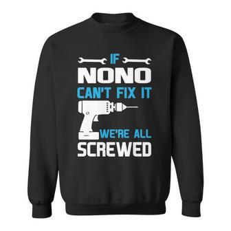 Nono Grandpa Gift If Nono Cant Fix It Were All Screwed Sweatshirt - Seseable