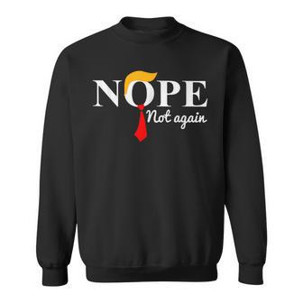 Nope Not Again Trump Sweatshirt - Monsterry AU