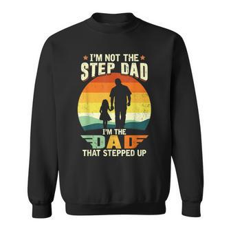 Not A Stepdad But A Dad That Stepped Up Best Step Dat Ever Sweatshirt - Seseable