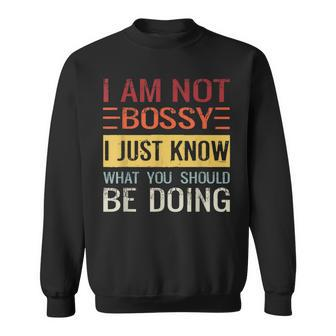 Im Not Bossy I Just Know What You Should Be Doing Just Gifts Sweatshirt | Mazezy