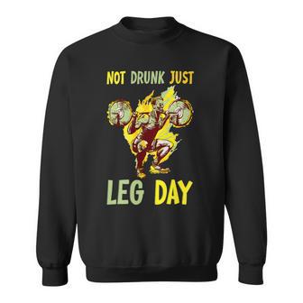 Not Drunk Just Leg Day Fitness Gym Bodybuilding Design 2 Sweatshirt - Monsterry