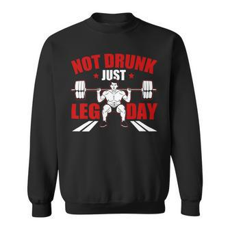 Not Drunk Just Leg Day Fitness Gym Bodybuilding Design Sweatshirt - Monsterry
