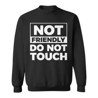 Not Friendly Do Not Touch Sweatshirt - Seseable
