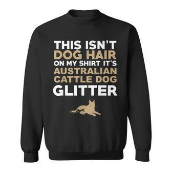 Not Hair Australian Cattle Dog Glitter Funny Sweatshirt | Mazezy