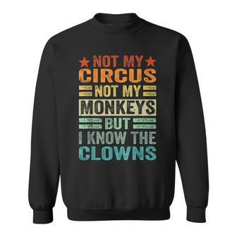 Not My Circus Not My Monkeys But I Know The Clowns Sweatshirt - Monsterry