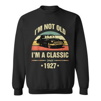 Not Old Im A Classic 1927 Funny 94Th Birthday Gift Sweatshirt | Mazezy
