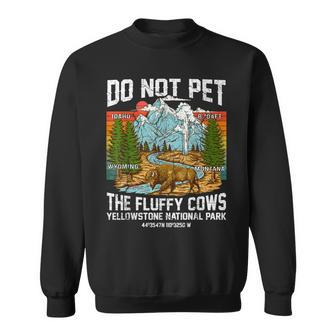 Do Not Pet The Fluffy Cows Bison Yellowstone National Park Sweatshirt - Seseable