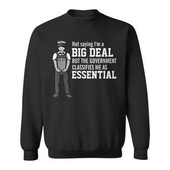 Not Saying Im A Big Deal Government Classifies Me Essential Government Funny Gifts Sweatshirt | Mazezy UK
