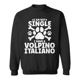 I Am Not Single I Have A Volpino Italiano Sweatshirt | Mazezy