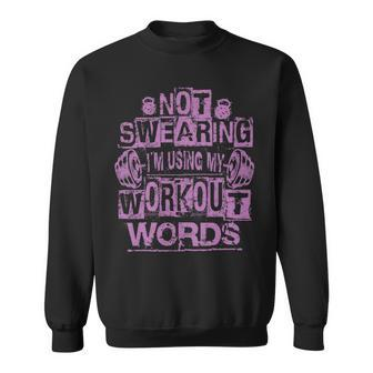 Not Swearing I’M Using My Workout Words Funny Gym Quote Sweatshirt - Monsterry CA
