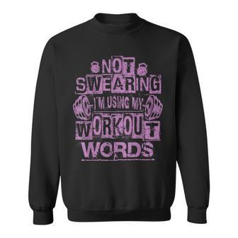 Not Swearing I’M Using My Workout Words Funny Gym Quote Sweatshirt | Mazezy