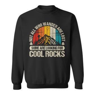 Not All Who Wander Are Lost Some Are Looking For Cool Rocks Sweatshirt - Monsterry