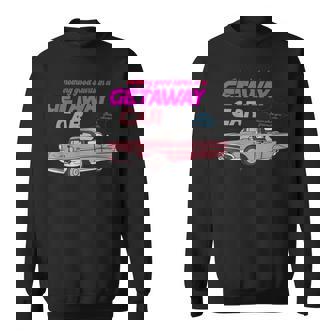 Nothing Good Starts In A Getaway Car Apparel Sweatshirt | Seseable CA