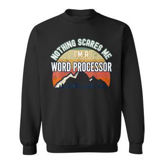 Nothing Scares Me I'm A Word Processor Sweatshirt | Mazezy