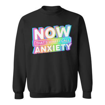 Now Thats What I Call Anxiety Retro Mental Health Awareness Sweatshirt | Mazezy