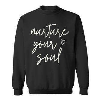 Nurture Your Soul Motivational Inspirational Positive Quote Sweatshirt | Mazezy