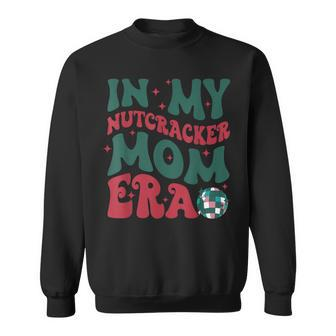 In My Nutcracker Mom EraChristmas Nutcracker Ballet Festive Sweatshirt - Seseable