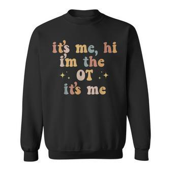Occupational Therapy Therapist Its Me Hi Im The Ot Its Me Therapist Funny Gifts Sweatshirt | Mazezy