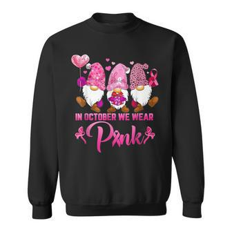 In October We Wear Pink For Breast Cancer Awareness Gnomes Sweatshirt - Seseable