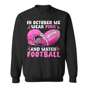 In October We Wear Pink Football Breast Cancer Awareness Sweatshirt - Monsterry CA