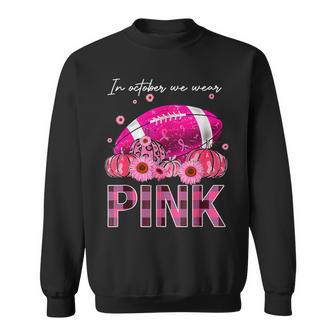 In October We Wear Pink Football Breast Cancer Warrior Sweatshirt - Seseable