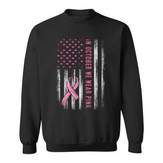 In October We Wear Pink Pink Ribbon Flag Breast Cancer Sweatshirt - Seseable