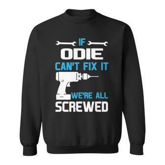 Odie Grandpa Gift If Odie Cant Fix It Were All Screwed Sweatshirt - Seseable