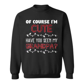 Of Course Im Cute Have You Seen My Grandpa Funny Family Sweatshirt | Mazezy