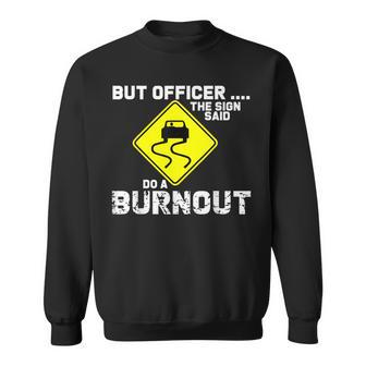 But Officer The Sign Said Do A Burnout Car Sweatshirt - Seseable